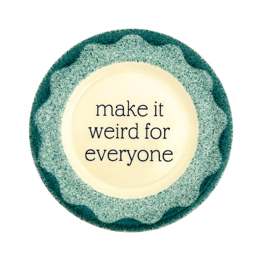 make it weird for everyone